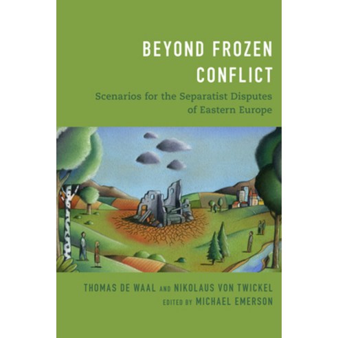 Beyond Frozen Conflict: Scenarios for the Separatist Disputes of Eastern Europe Paperback, Centre for European Policy Studies