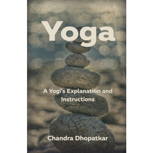 Yoga: A Yogi''s Explanation and Instructions Paperback, Independently Published, English, 9798708691729