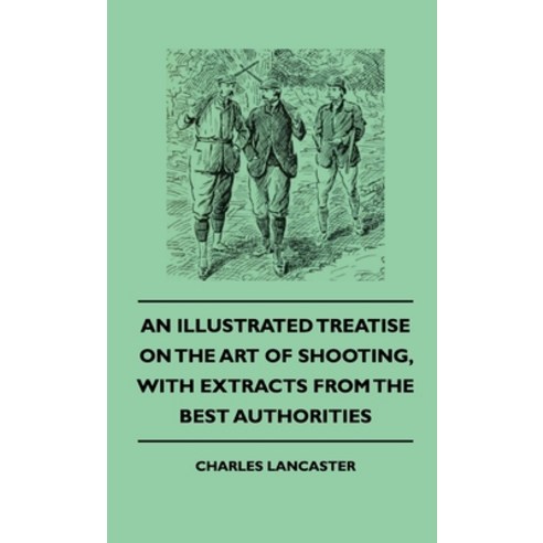 (영문도서) An Illustrated Treatise On The Art of Shooting With Extracts From The Best Authorities Hardcover, Clack Press, English, 9781444652963