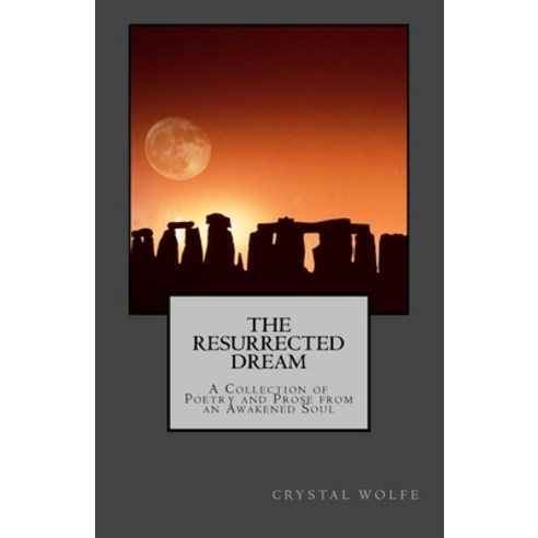 The Resurrected Dream: A Collection of Poetry and Prose from an Awakened Soul Paperback, Createspace Independent Publishing Platform