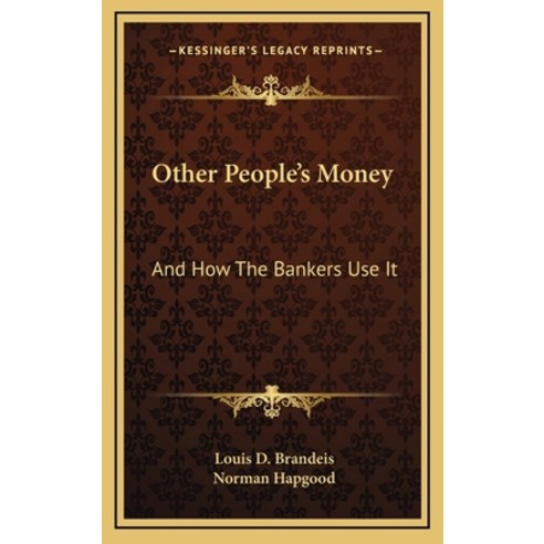 (영문도서) Other People''s Money: And How The Bankers Use It Hardcover, Kessinger Publishing, English, 9781166126148
