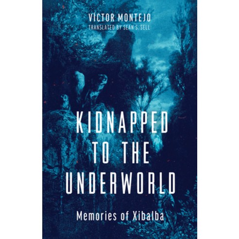 (영문도서) Kidnapped to the Underworld: Memories of Xibalba Volume 95 Paperback, University of Arizona Press, English, 9780816552597