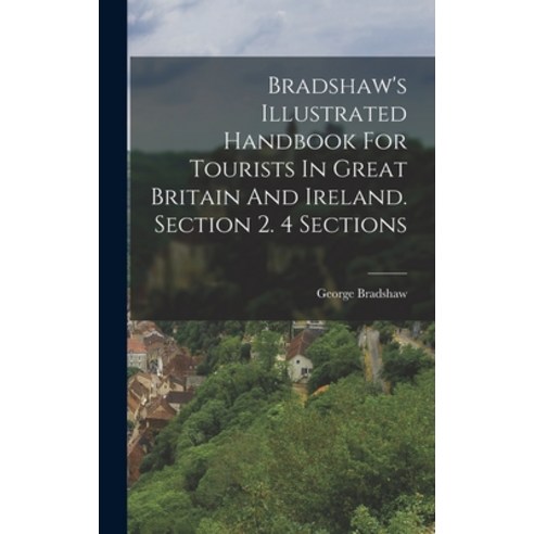 (영문도서) Bradshaw''s Illustrated Handbook For Tourists In Great Britain And Ireland. Section 2. 4 Sections Hardcover, Legare Street Press, English, 9781018707808