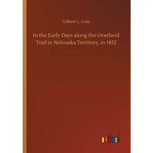 In the Early Days along the Overland Trail in Nebraska Territory in 1852 Paperback, Outlook Verlag, English, 9783734033520