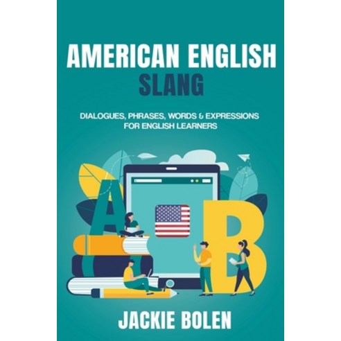 (영문도서) American English Slang: Dialogues Phrases Words & Expressions for English Learners Paperback, Jackie Bolen, 9798201829995