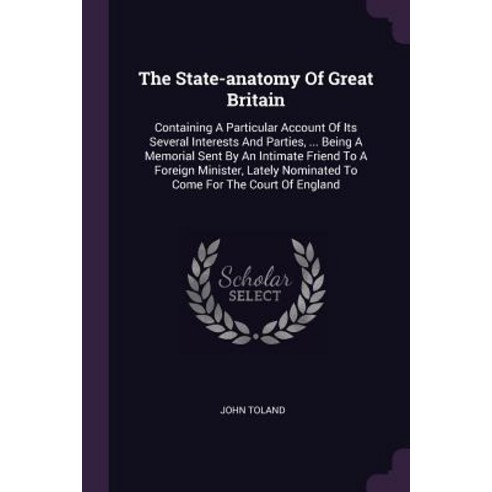 (영문도서) The State-anatomy Of Great Britain: Containing A Particular Account Of Its Several Interests ... Paperback, Palala Press, English, 9781379007159