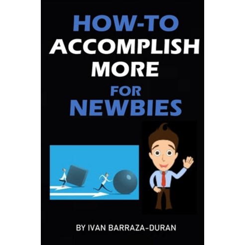 How-To Accomplish More For Newbies Paperback, Independently Published