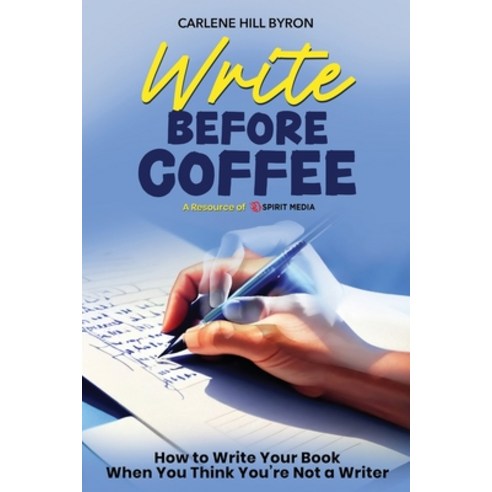(영문도서) Write Before Coffee: How to Write Your Book When You Think You''re Not a Writer Paperback, Spirit Media Inc, English, 9798893070330