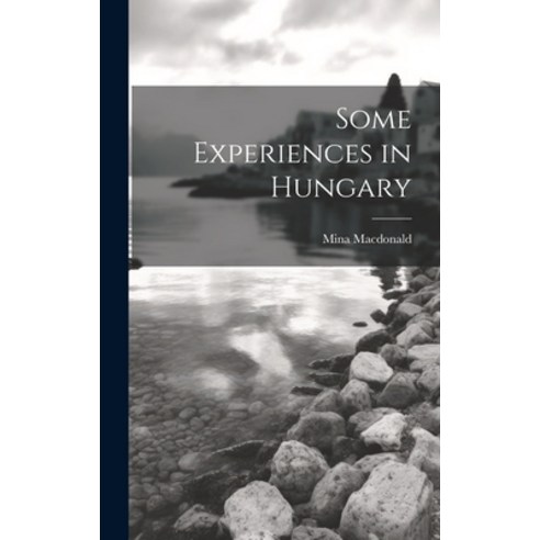 (영문도서) Some Experiences in Hungary Hardcover, Legare Street Press, English, 9781020891922