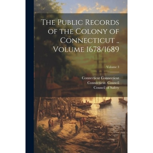 (영문도서) The Public Records of the Colony of Connecticut .. Volume 1678/1689; Volume 3 Paperback, Legare Street Press, English, 9781022752559