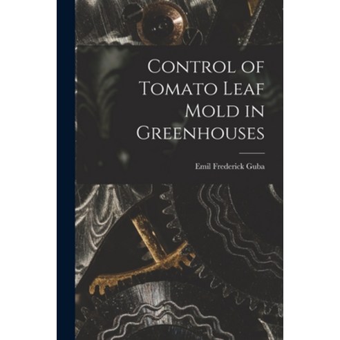 (영문도서) Control of Tomato Leaf Mold in Greenhouses Paperback, Hassell Street Press, English, 9781013581380