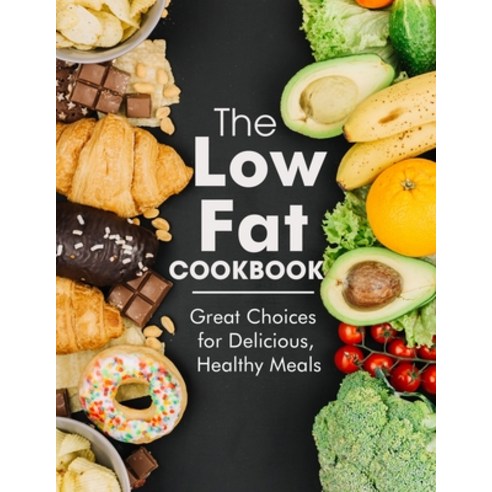 (영문도서) The Low Fat Cookbook: Great Choices for Delicious Healthy Meals Paperback, Independently Published, English, 9798533117661