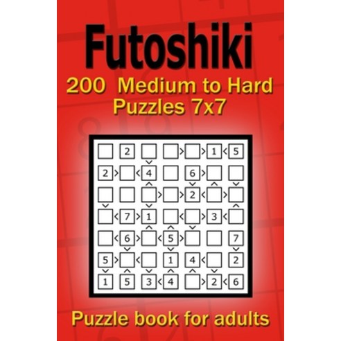 Futoshiki puzzle book for adults: 200 Medium to Hard Puzzles 7x7 Paperback, Independently Published, English, 9798711897538