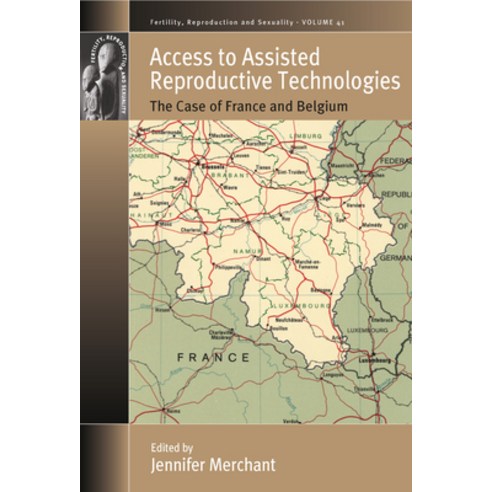 Access to Assisted Reproductive Technologies: The Case of France and Belgium Hardcover, Berghahn Books