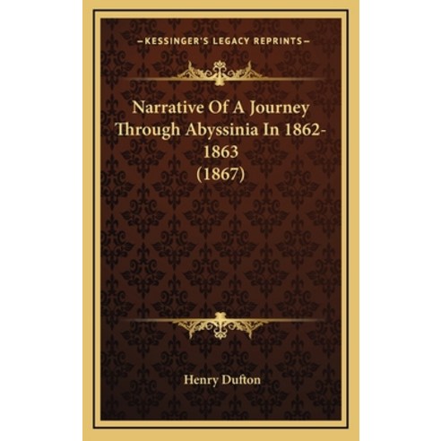 Narrative Of A Journey Through Abyssinia In 1862-1863 (1867) Hardcover, Kessinger Publishing