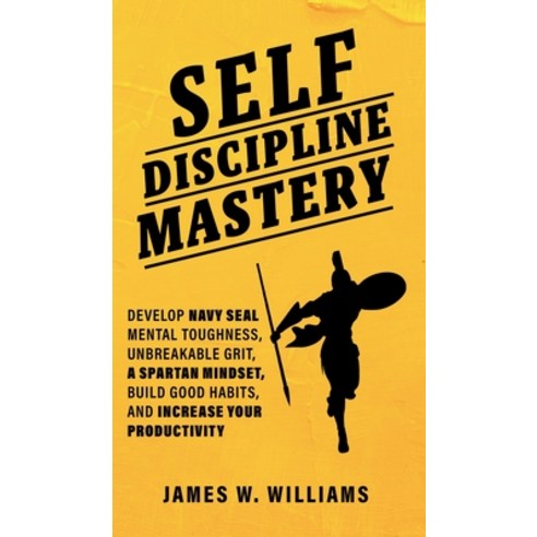 Self-discipline Mastery: Develop Navy Seal Mental Toughness Unbreakable Grit Spartan Mindset Buil... Hardcover, SD Publishing LLC, English, 9781953036360