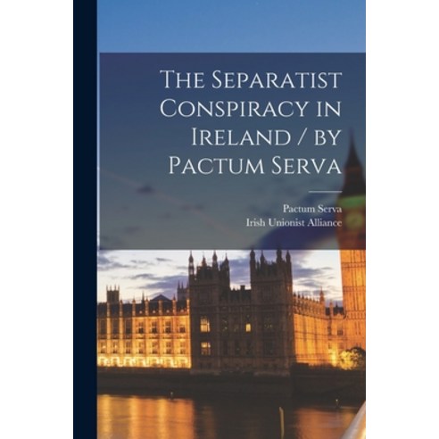 (영문도서) The Separatist Conspiracy in Ireland / by Pactum Serva Paperback, Legare Street Press, English, 9781015321953
