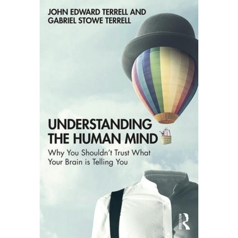 Understanding the Human Mind: Why You Shouldn''t Trust What Your Brain Is Telling You Paperback, Routledge