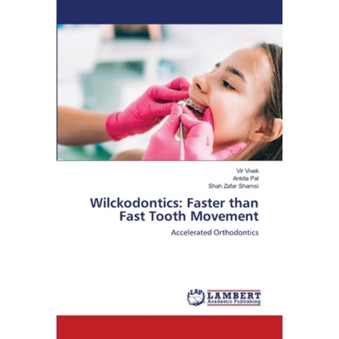 (영문도서) Wilckodontics: Faster than Fast Tooth Movement Paperback, LAP Lambert Academic Publis..., English, 9786206165415