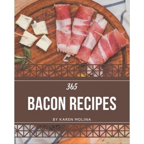 365 Bacon Recipes: Not Just a Bacon Cookbook! Paperback, Independently Published