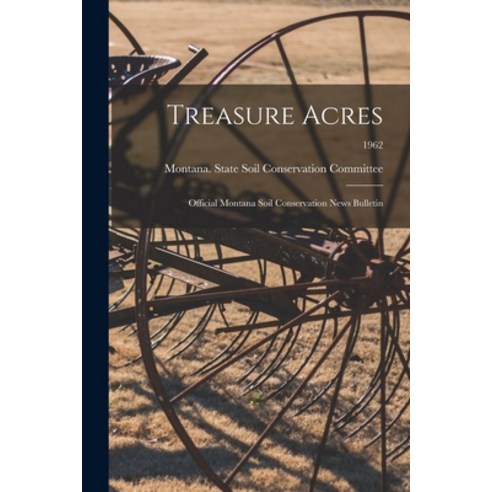 (영문도서) Treasure Acres: Official Montana Soil Conservation News Bulletin; 1962 Paperback, Hassell Street Press
