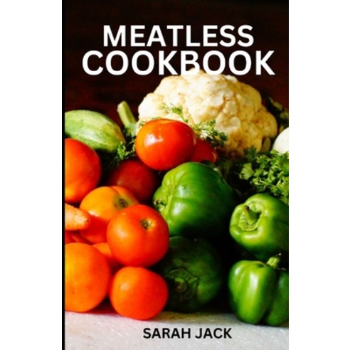 (영문도서) Meatless Cookbook: Creative and Flavorful Plant-Based Recipes Paperback, Independently Published, English, 9798324211547