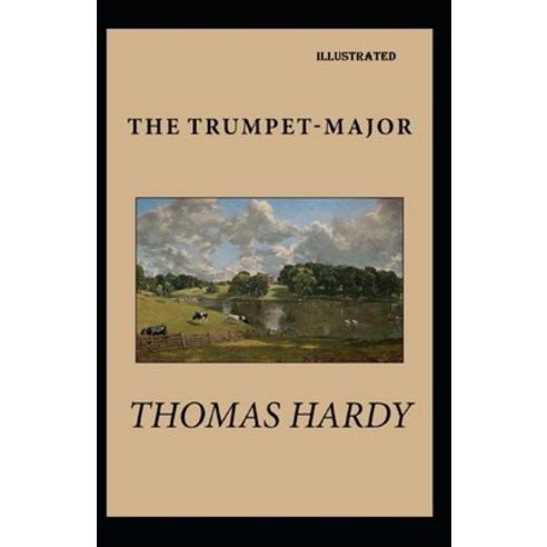 The Trumpet-Major Illustrated Paperback, Independently Published