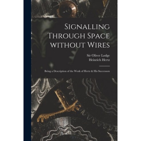 (영문도서) Signalling Through Space Without Wires: Being a Description of the Work of Hertz & His Succes... Paperback, Legare Street Press, English, 9781014561374
