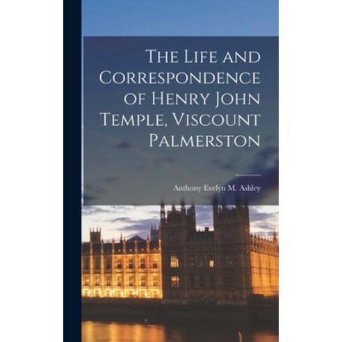 (영문도서) The Life and Correspondence of Henry John Temple Viscount Palmerston Hardcover, Legare Street Press, English, 9781017588965