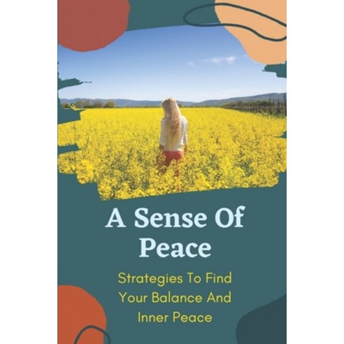 (영문도서) A Sense Of Peace: Strategies To Find Your Balance And Inner Peace: How To Find Sense Of Peace Paperback, Independently Published, English, 9798541240825