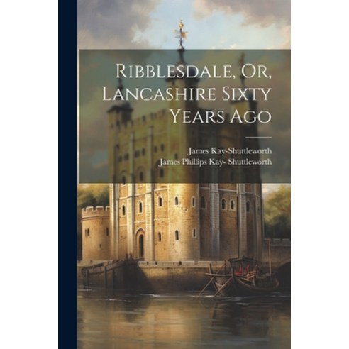 (영문도서) Ribblesdale Or Lancashire Sixty Years Ago Paperback, Legare Street Press, English, 9781022525368