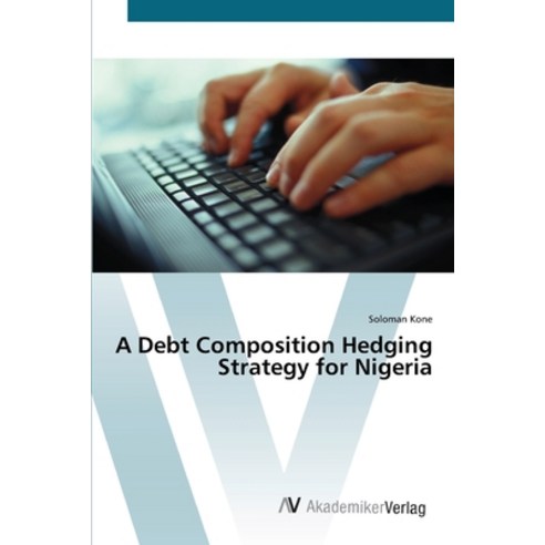 A Debt Composition Hedging Strategy for Nigeria Paperback, AV Akademikerverlag, English, 9783639437010