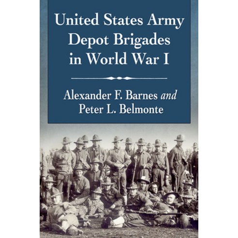 United States Army Depot Brigades in World War I Paperback, McFarland & Company, English, 9781476682051