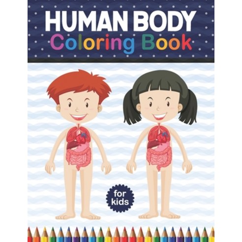 Human Body Coloring Book For Kids: Human Body Coloring & Activity book for kids - Kids Anatomy Color... Paperback, Independently Published, English, 9798574120774