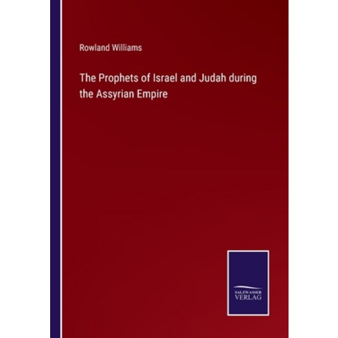 (영문도서) The Prophets of Israel and Judah during the Assyrian Empire Paperback, Salzwasser-Verlag, English, 9783752563320