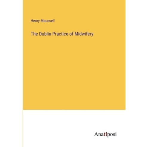(영문도서) The Dublin Practice of Midwifery Paperback, Anatiposi Verlag, English, 9783382159146