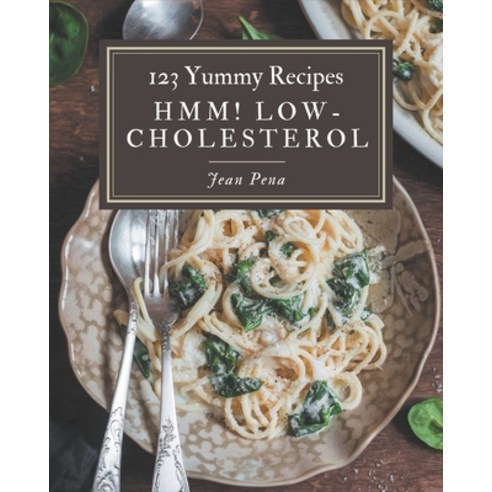 Hmm! 123 Yummy Low-Cholesterol Recipes: Discover Yummy Low-Cholesterol Cookbook NOW! Paperback, Independently Published