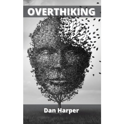 Overthinking: Overcome Anxiety and Eliminate all Negative Thinking Hardcover, Dan Harper, English, 9781802101904
