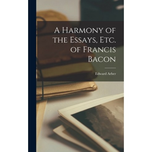 (영문도서) A Harmony of the Essays Etc. of Francis Bacon Hardcover, Legare Street Press, English, 9781017672466