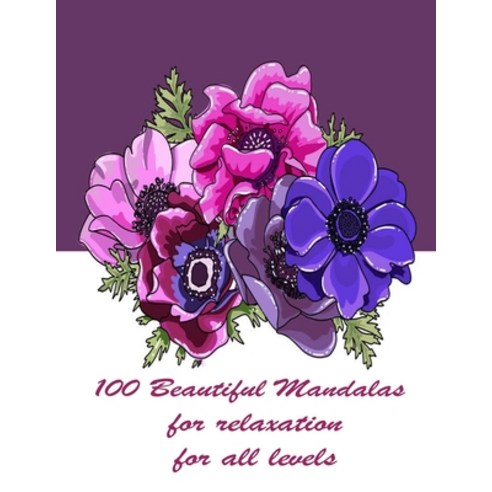 100 Beautiful Mandalas for relaxation for all levels: 100 Magical Mandalas flowers- An Adult Colorin... Paperback, Independently Published, English, 9798717527316