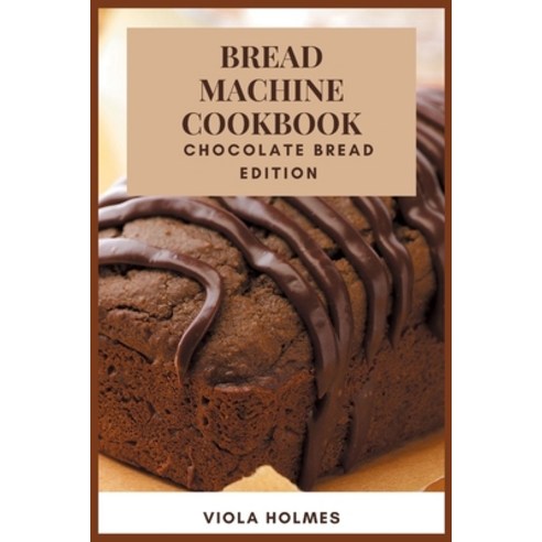 (영문도서) Bread Machine Cookbook Paperback, Viola Holmes, English, 9781802354249