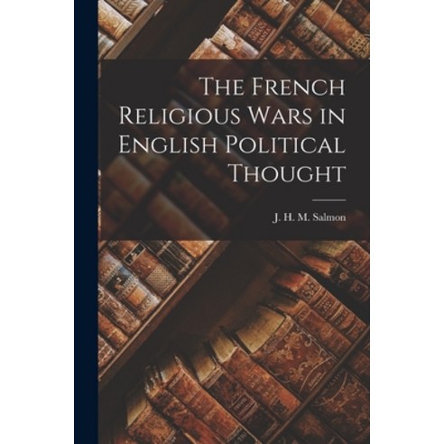 (영문도서) The French Religious Wars in English Political Thought Paperback, Hassell Street Press, 9781014454232