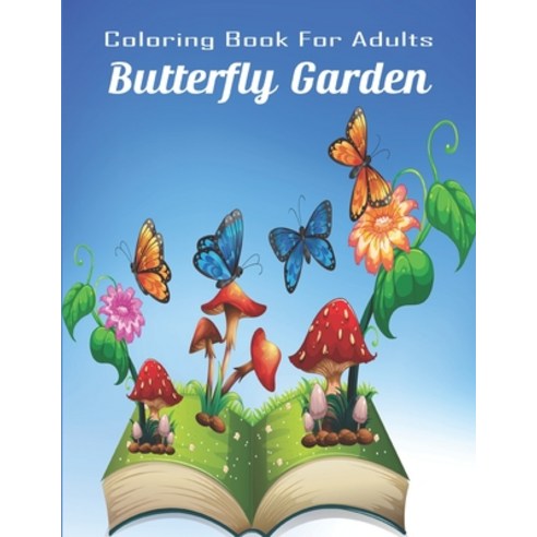 Coloring Book For Adults Butterfly Garden: Hand drawn easy designs and large pictures of butterflies... Paperback, Independently Published