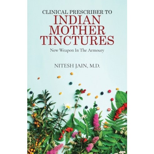 (영문도서) Clinical Prescriber to Indian Mother Tinctures: New Weapon In The Armoury Paperback, Notion Press, English, 9781639574421