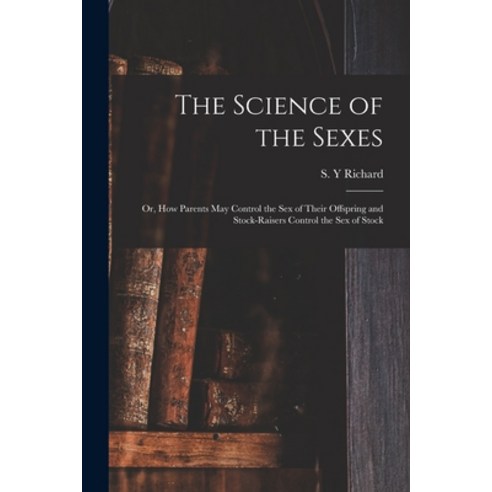 (영문도서) The Science of the Sexes; or How Parents May Control the Sex of Their Offspring and Stock-ra... Paperback, Legare Street Press, English, 9781015064010
