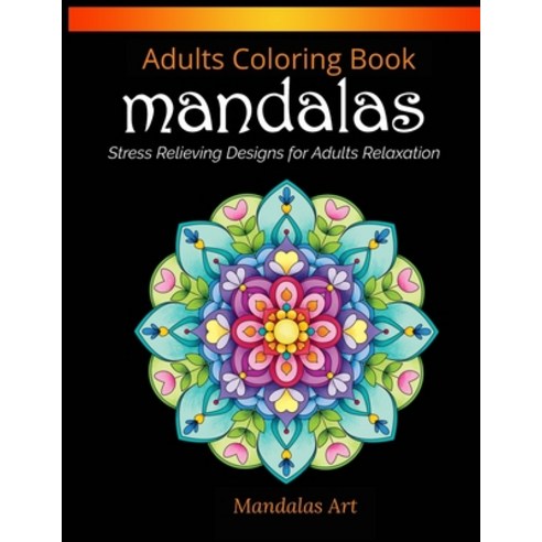 Mandalas Coloring Book For Adults: Mandalas Stress Relieving Designs for Adults Relaxation Paperback, Monika Zolc, English, 9781801914802