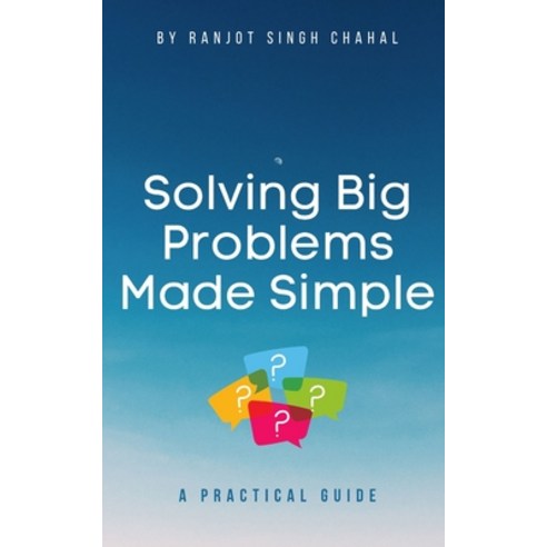 (영문도서) Solving Big Problems Made Simple: A Practical Guide Paperback, Independently Published, English, 9798853329683
