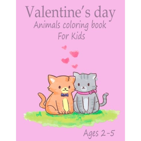Valentine''s Day Animals Coloring Book for kids ages 2-5: Cute Animals Coloring Pages-Great Coloring ... Paperback, Independently Published, English, 9798703029800