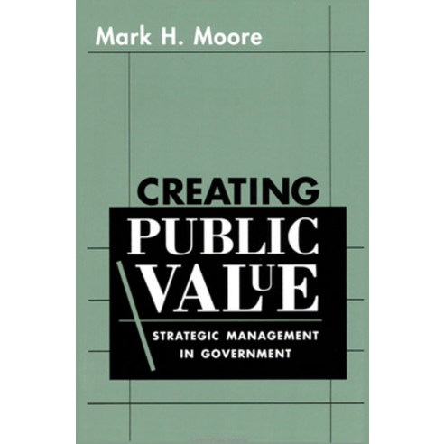 (영문도서) Creating Public Value: Strategic Management in Government (Revised) Paperback, Harvard University Press, English, 9780674175587