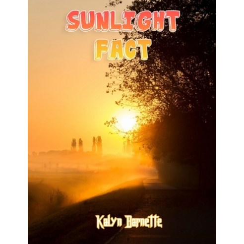 Sunlight Fact: SUNLIGHT fact for girl age 1-10 SUNLIGHT fact for boy age 1-10 facts about all about ... Paperback, Independently Published, English, 9798746739780